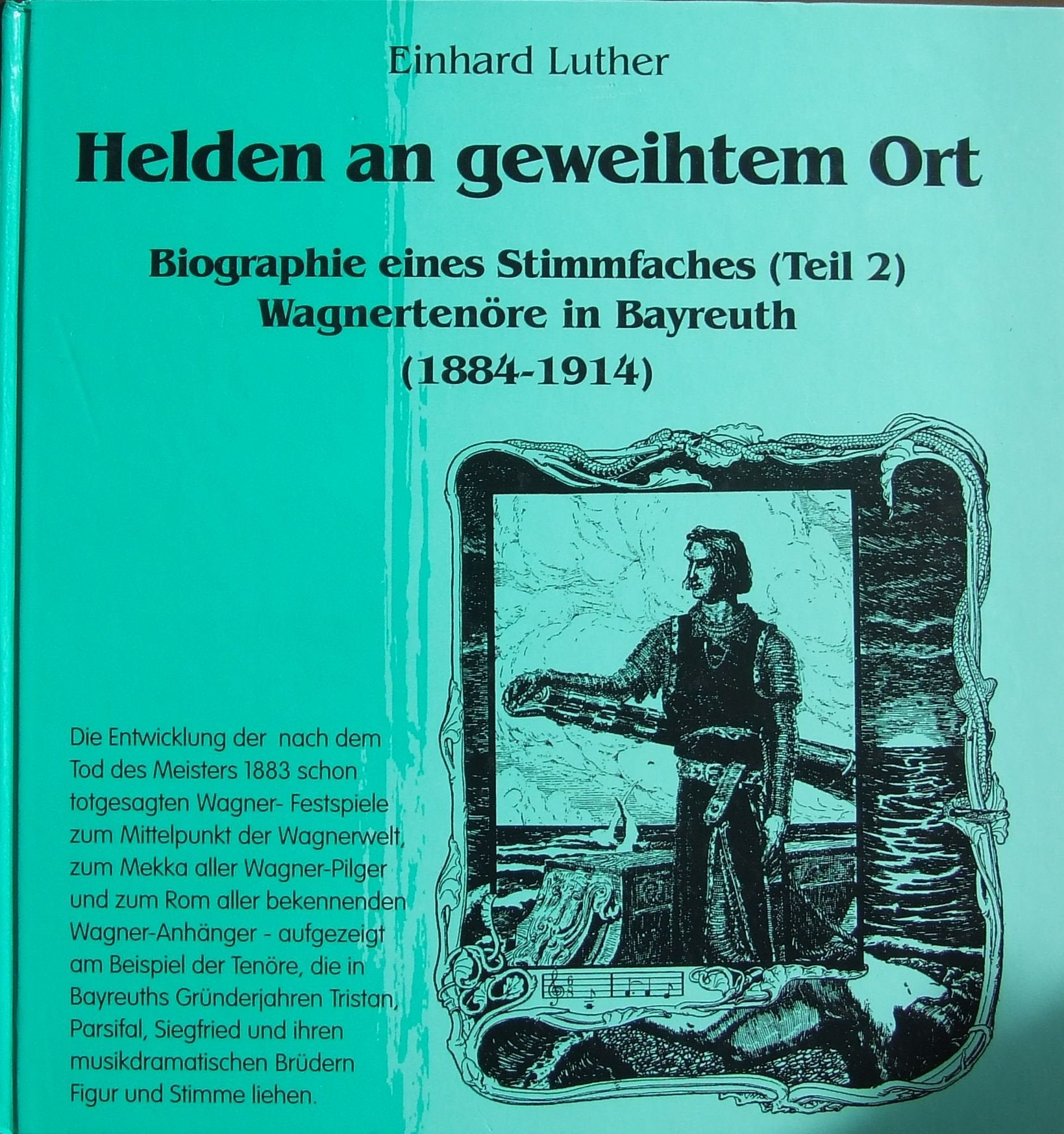 Helden an geweihtem Ort: Biographie eines Stimmfaches (Teil 2). Wagnertenöre in Bayreuth (1884-1914) (Heldentenöre) Memories