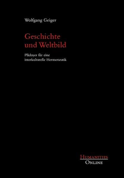 Geschichte und Weltbild: Plädoyer für eine interkulturelle Hermeneutik Natural Sciences