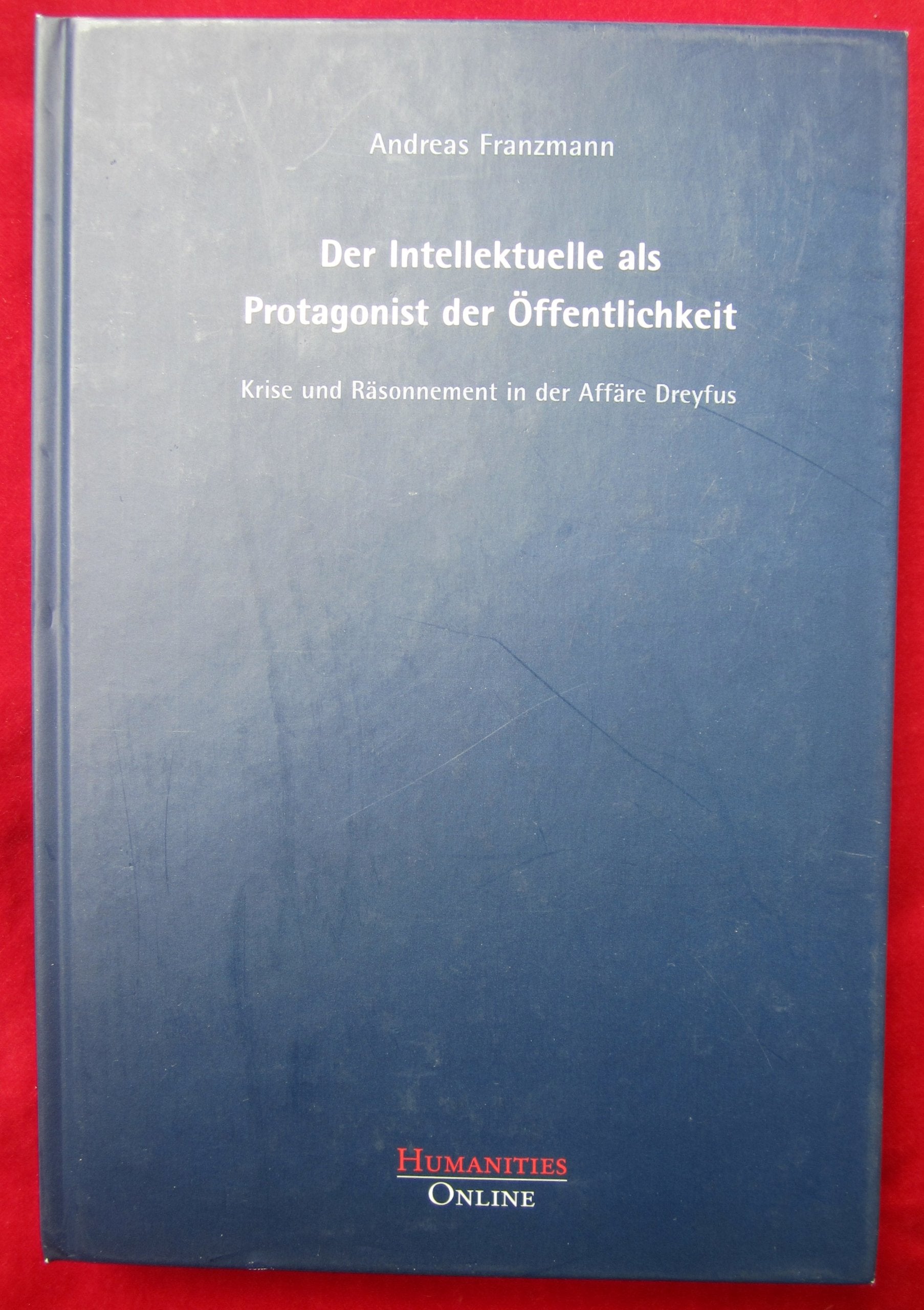 Der Intellektuelle als Protagonist der Öffentlichkeit: Krise und Räsonnement in der Affäre Dreyfus (Forschungsbeiträge aus der Objektiven Hermeneutik) - Franzmann, Andreas book