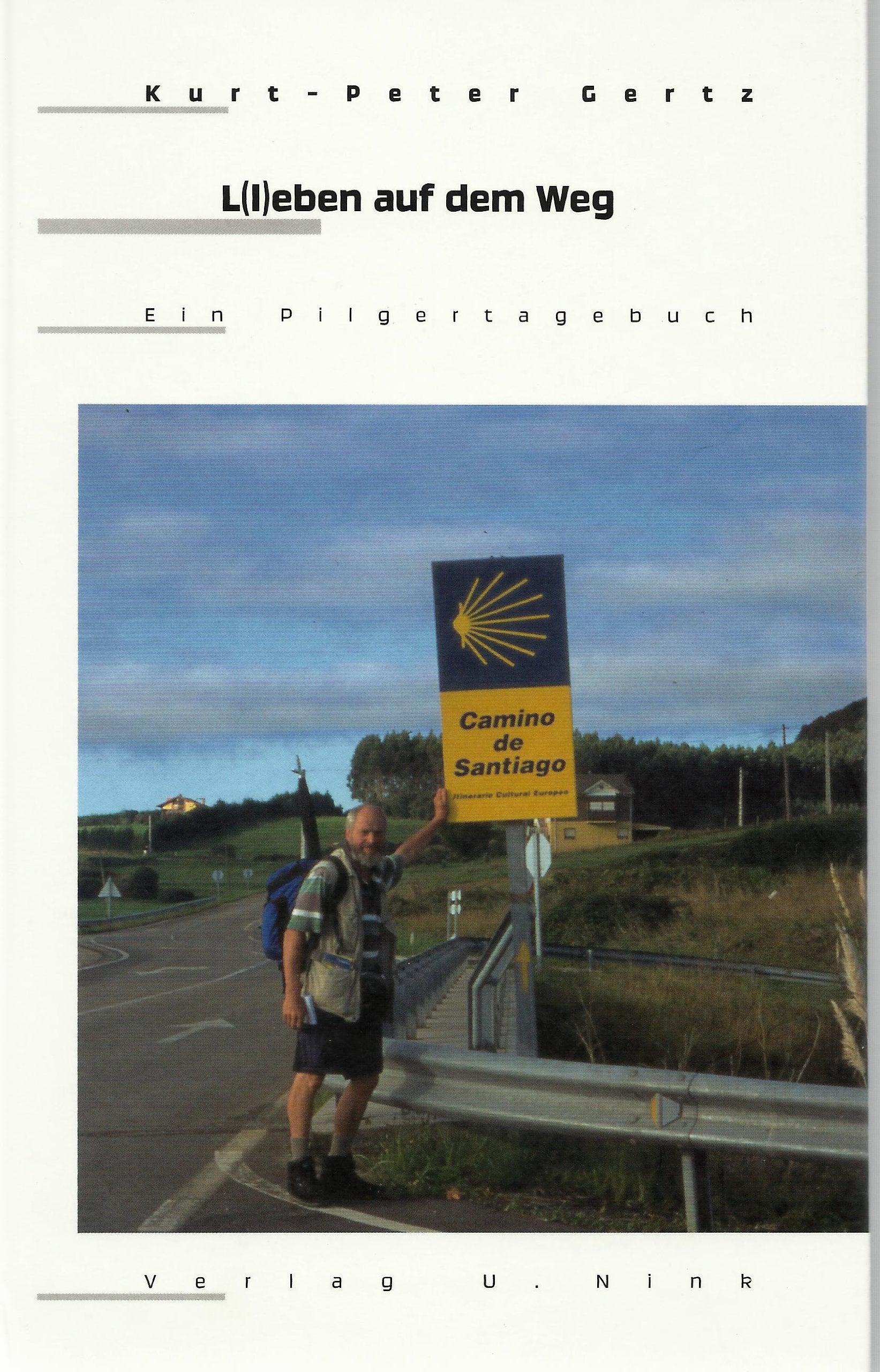 L(l)eben auf dem Weg. Ein Pilgertagebuch. Zu Fuß auf dem Jakobsweg vom Niederrhein bis ans "Ende der Welt" Memories