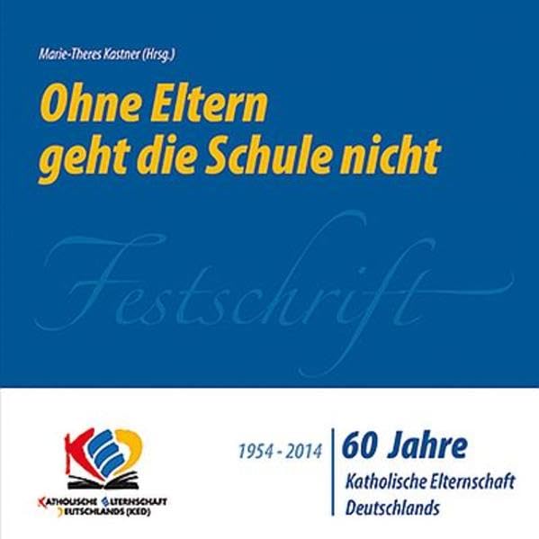 Ohne Eltern geht die Schule nicht: 60 Jahre Katholische Elternschaft Deutschlands book