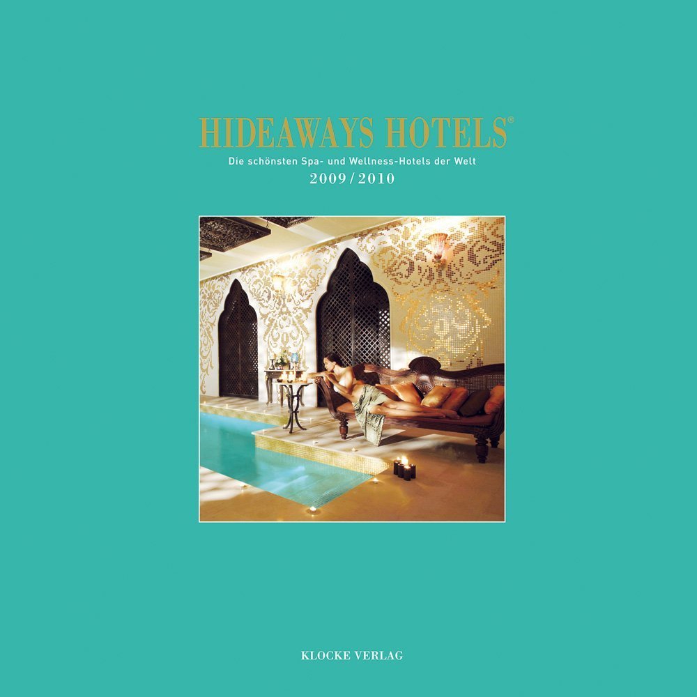 Hideaways Hotels. Die schönsten Spa- und Wellness-Hotels / 2009/2010 Leisure, Home & Garden