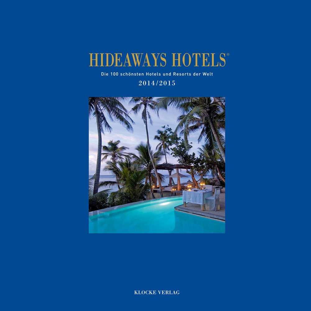 Hideaways Hotels. Die 100 schönsten Hotels und Resorts der Welt / Hideaways Hotels 2014/ 2015 Leisure, Home & Garden
