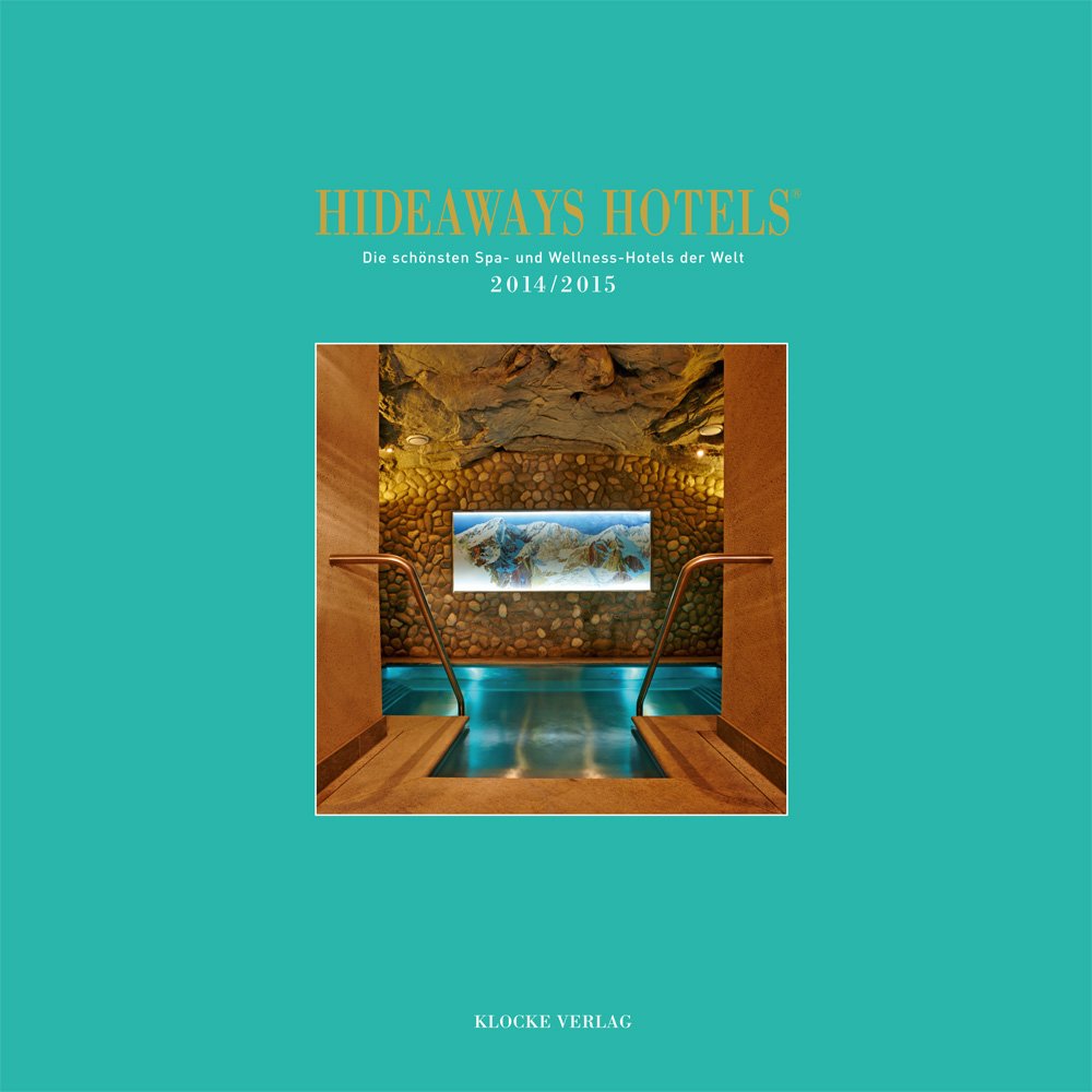 Hideaways Hotels - Die schönsten Spa- und Wellness-Hotels der Welt 2014/2015 Leisure, Home & Garden