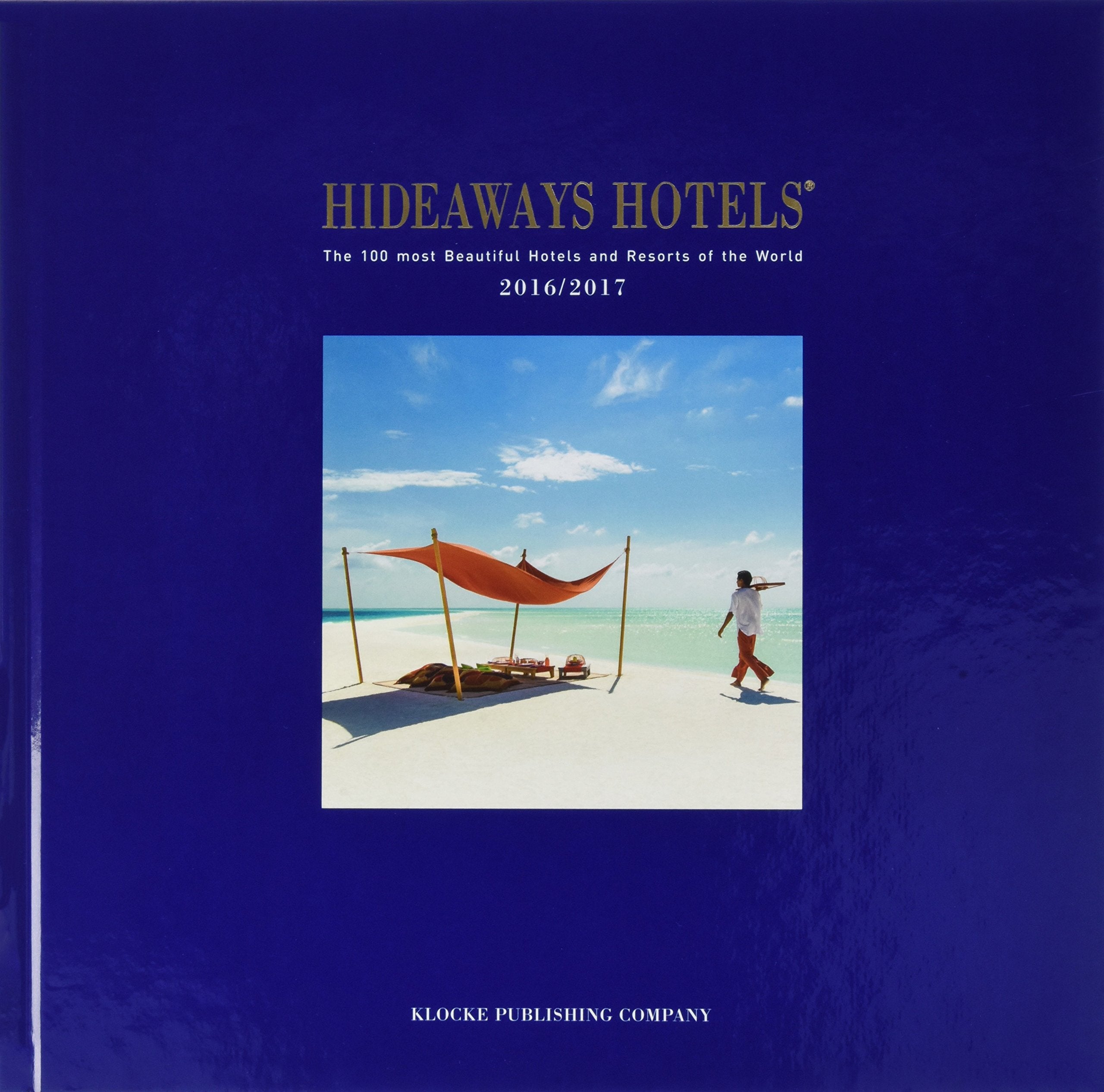 Hideaways Hotels. Die 100 schönsten Hotels und Resorts der Welt / Hideaways Hotels 2016/2017 Leisure, Home & Garden