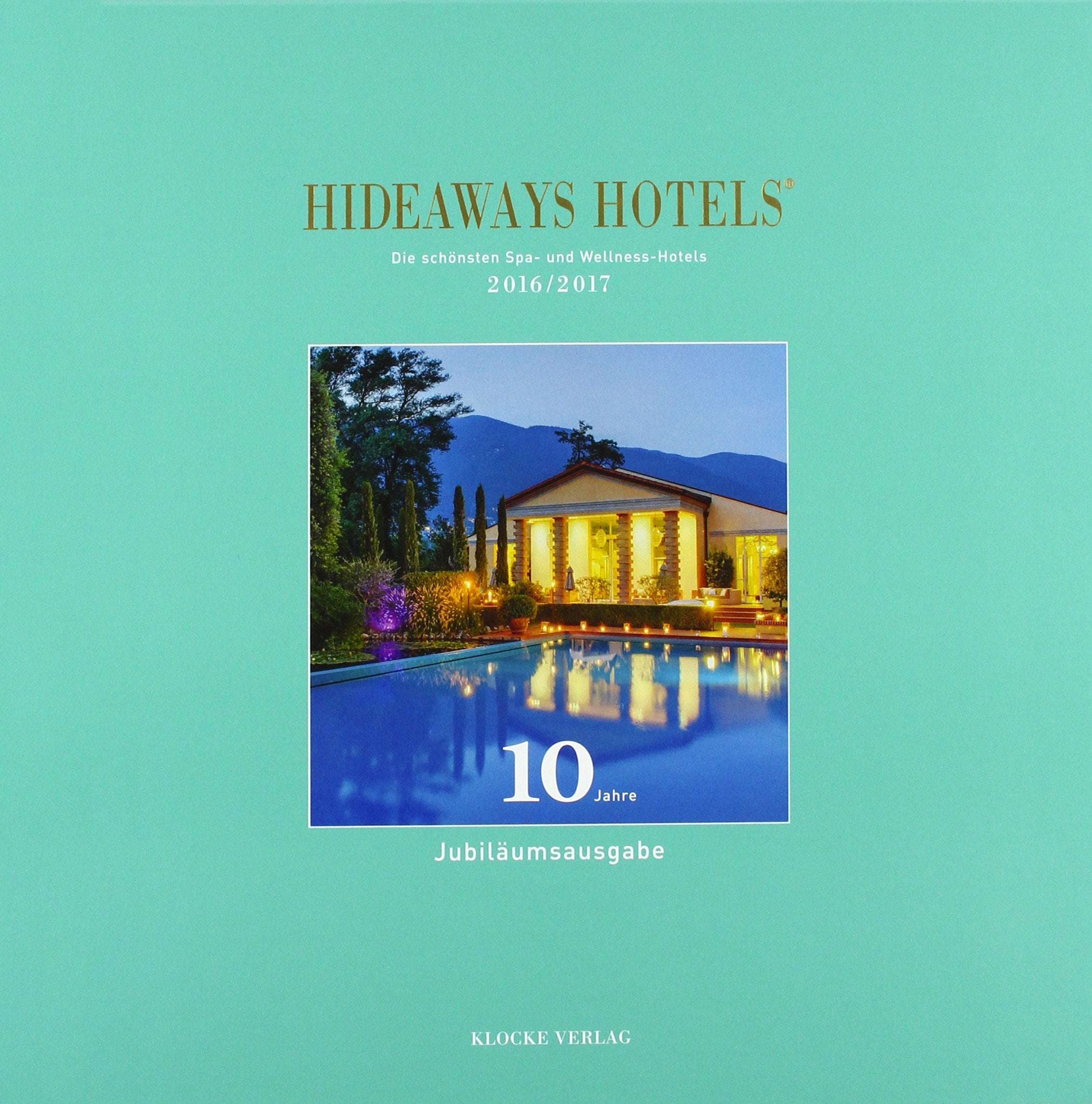 Hideaways Hotels. Die schönsten Spa- und Wellness-Hotels der Welt / 2016/2017 Leisure, Home & Garden