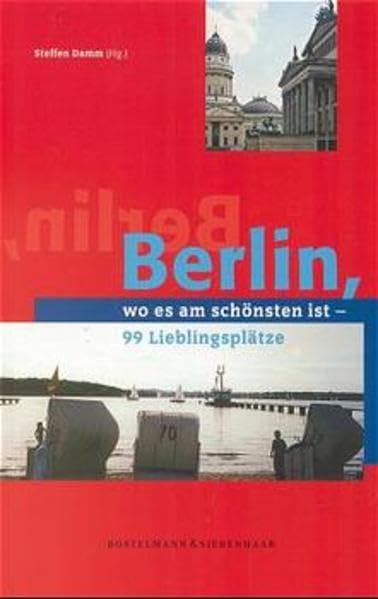 Berlin, wo es am schönsten ist: 99 Lieblingsplätze. Eine Flanerie Travel