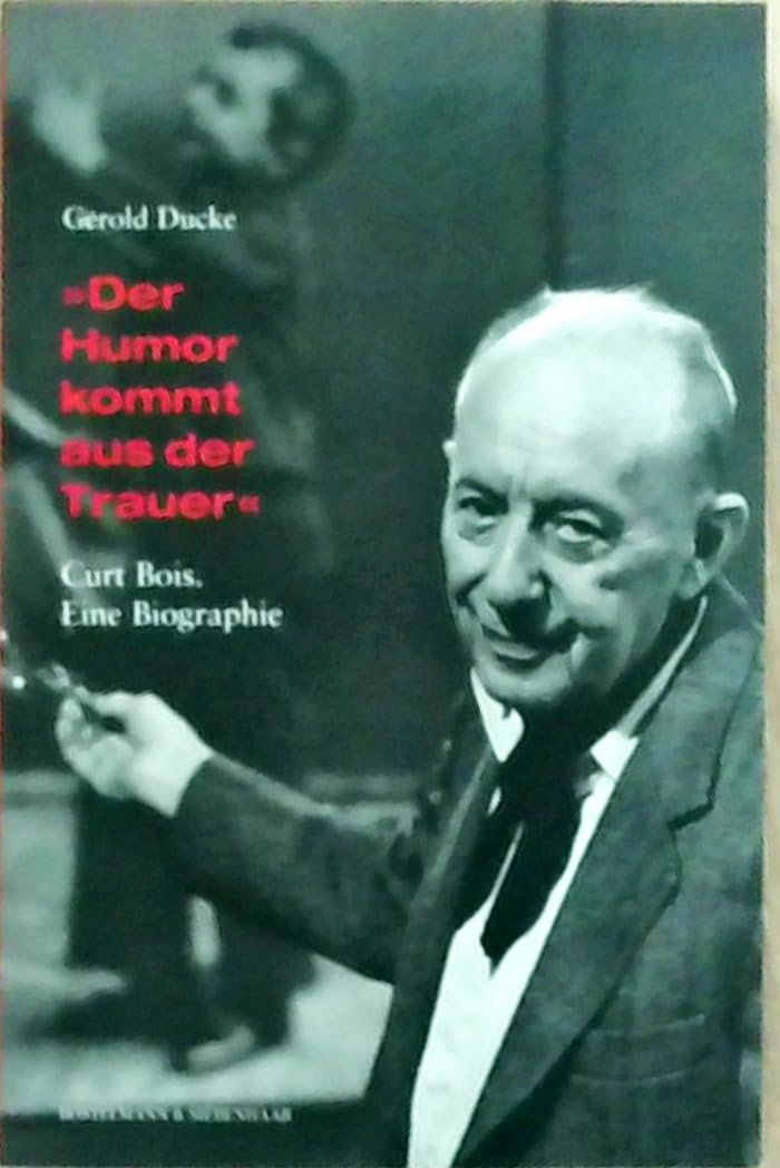 Der Humor kommt aus der Trauer: Curt Bois. Eine Biographie Memories