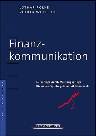 Finanzkommunikation. Kurspflege durch Meinungspflege. Die neuen Spielregeln am Aktienmarkt. Business, Finance & Career