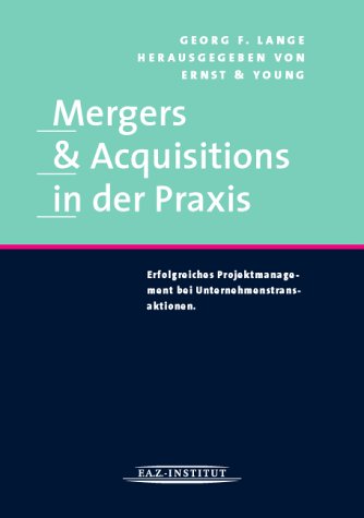 Mergers & Acquisitions in der Praxis. Erfolgreiches Projektmanagement bei Unternehmenstransaktionen Business, Finance & Career