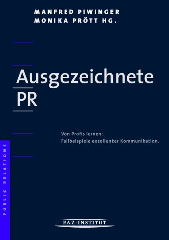 Ausgezeichnete PR. Von Profis lernen: Fallbeispiele exzellenter Kommunikation Business, Finance & Career