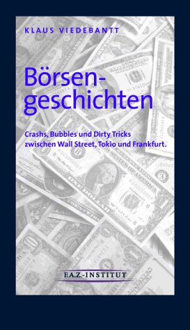 Börsengeschichten. Crashs, Bubbles und Dirty Tricks zwischen Wall Street, Tokio und Frankfurt Books