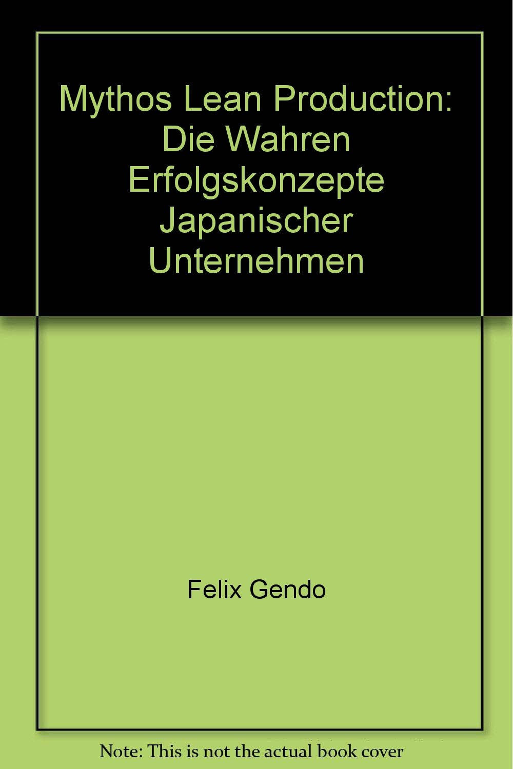 Mythos Lean Production. Die wahren Erfolgskonzepte japanischer Unternehmen Business, Finance & Career