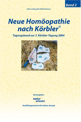 Neue Homöopathie nach Körbler®. Band 2: Geometrische Formen im Alltag. Tagungsband zur 7. Körbler-Tagung 2004 Medicine