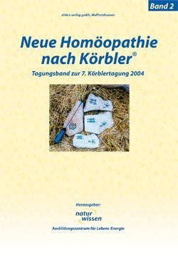 Neue Homöopathie nach Körbler®. Band 2: Geometrische Formen im Alltag. Tagungsband zur 7. Körbler-Tagung 2004 Health, Nutrition & Fitness