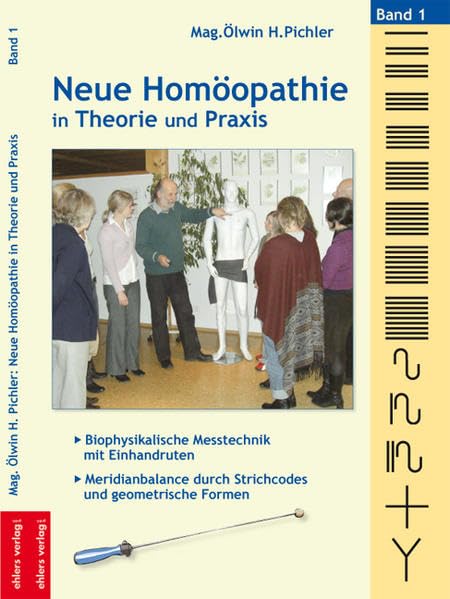 Neue Homöopathie in Theorie und Praxis: Band 1: Biophysikalische Messtechnik mit Einhandruten - Meridianbalance durch Strichcodes und geometrische Formen Medicine