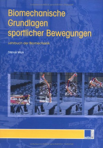 Biomechanische Grundlagen sportlicher Bewegung: Lehrbuch biomechanischer Grundlagen in Theorie und Praxis des Sports Medicine