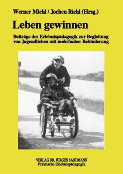 Leben gewinnen: Beiträge der Erlebnispädagogik zur Begleitung von Jugendlichen mit mehrfacher Behinderung Social Sciences