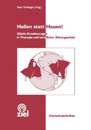 Heilen statt Hauen!: Aikido-Erweiterungen in Therapie und beruflicher Bildungsarbeit book