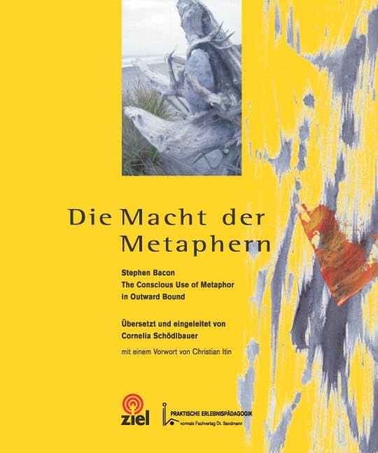 Die Macht der Metaphern: The Conscious Use of Metaphor in Outward Bound (Gelbe Reihe: Praktische Erlebnispädagogik) Social Sciences