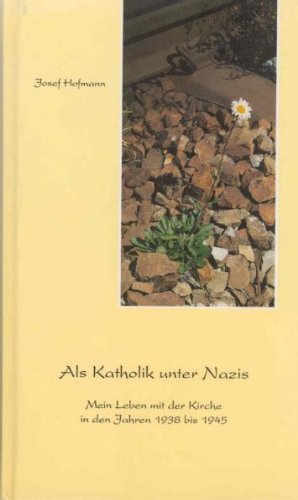Als Katholik unter Nazis: Mein Leben mit der Kirche in den Jahren 1938-1945 Books