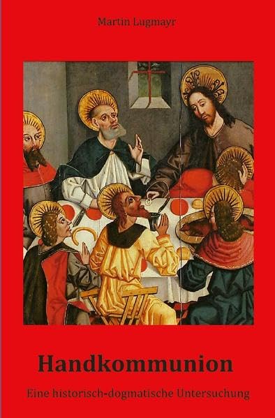 Handkommunion: Eine historisch-dogmatische Untersuchung Religion & Esotericism