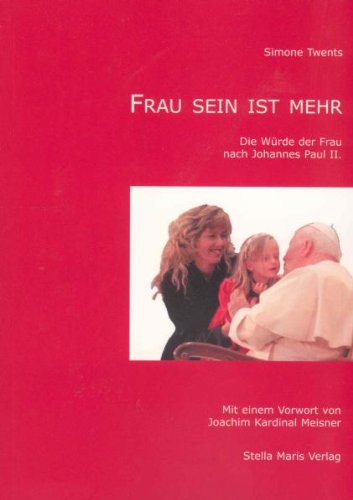 Frau sein ist mehr: Die Würde der Frau nach Johannes Paul II. Religion & Esotericism