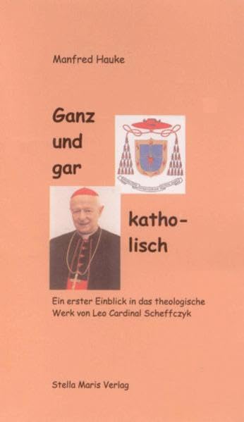 Ganz und gar katholisch: Ein erster Einblick in das theologische Werk von Leo Cardinal Scheffczyk Memories