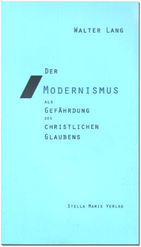 Der Modernismus als Gefährdung des christlichen Glaubens Religion & Esotericism