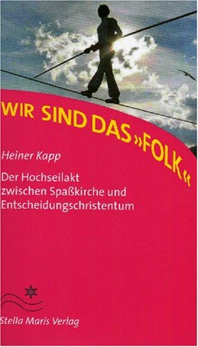 Wir sind das "Folk": Der Hochseilakt zwischen Spasskirche und Entscheidungschristentum Books