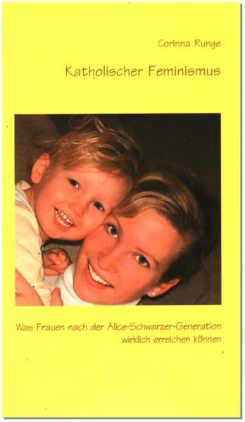 Katholischer Feminismus. Was Frauen nach der Alice-Schwarzer-Generation wirklich erreichen können Inspiring women