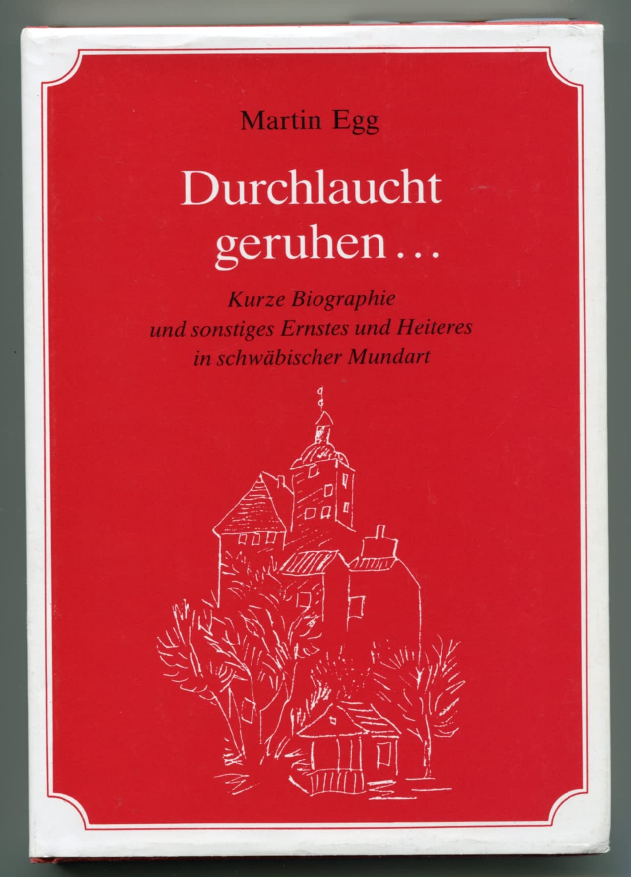 Durchlaucht geruhen...: Kurze Biographie und sonstiges Ernstes und Heiteres in Schwäbischer Mundart Books