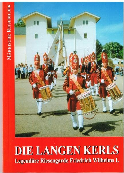 Die Langen Kerls: Legendäre Riesengarde Friedrich Wilhelms I. Memories