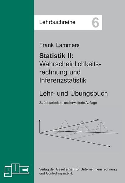 Statistik II - Wahrscheinlichkeitsrechnung und Inferenzstatistik: Lehr- und Übungsbuch (Lehrbuchreihe) Mathematics