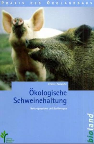 Ökologische Schweinehaltung (Praxis des Öko-Landbaus) Natural Sciences
