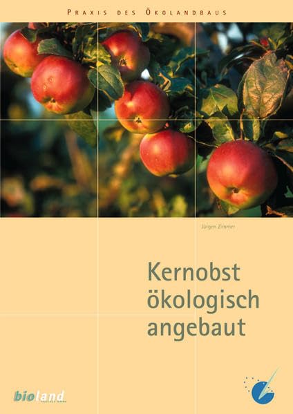 Kernobst ökologisch angebaut: Sorten und Kulturmaßnahmen (Praxis des Öko-Landbaus) Leisure, Home & Garden