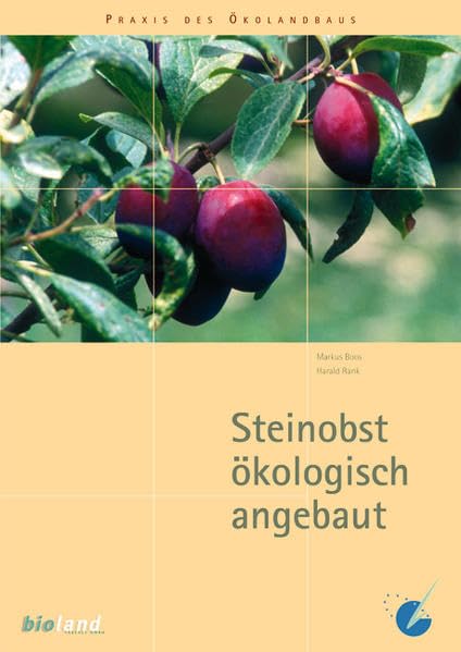 Steinobst ökologisch angebaut: Sorten und Kulturmassnahmen (Praxis des Öko-Landbaus) Leisure, Home & Garden