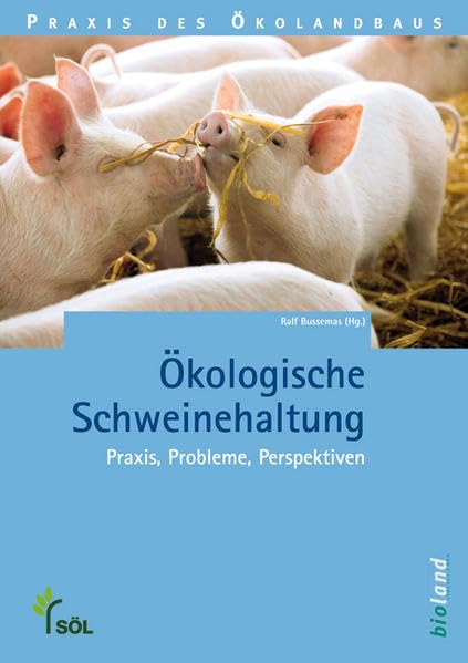 Ökologische Schweinehaltung: Praxis, Probleme, Perspektiven (Praxis des Öko-Landbaus) Natural Sciences