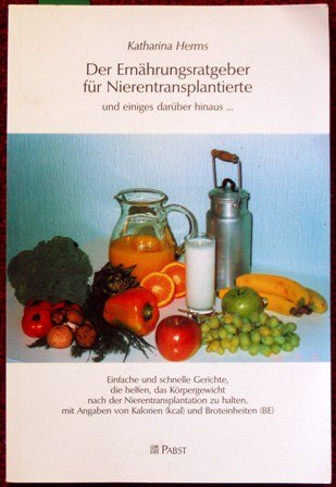Der Ernährungsratgeber für Nierentransplantierte und einiges darüber hinaus... Medicine
