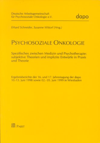 Psychosoziale Onkologie. Ergebnisberichte der 16. und 17. Jahrestagung der dapo 10.-13. Juni 1998 sowie 02.- 05. Juni 1999 in Wiesbaden Medicine