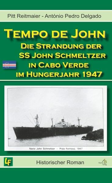 Tempo de John: Die Strandung der SS John E. Schmeltzer in Cabo Verde im Hungerjahr 1947 Historical Fiction