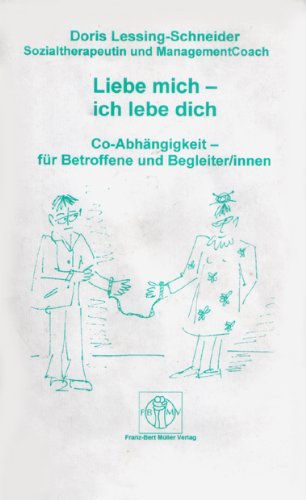 Liebe mich - ich lebe dich. Co-Abhängigkeit - Für Betroffene und Begleiter/innen - Doris Lessing-Schneider book