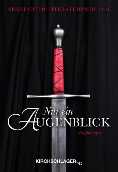 Nur ein Augenblick – Erzählungen: Arnstädter Literaturpreis 2016 Contemporary literature