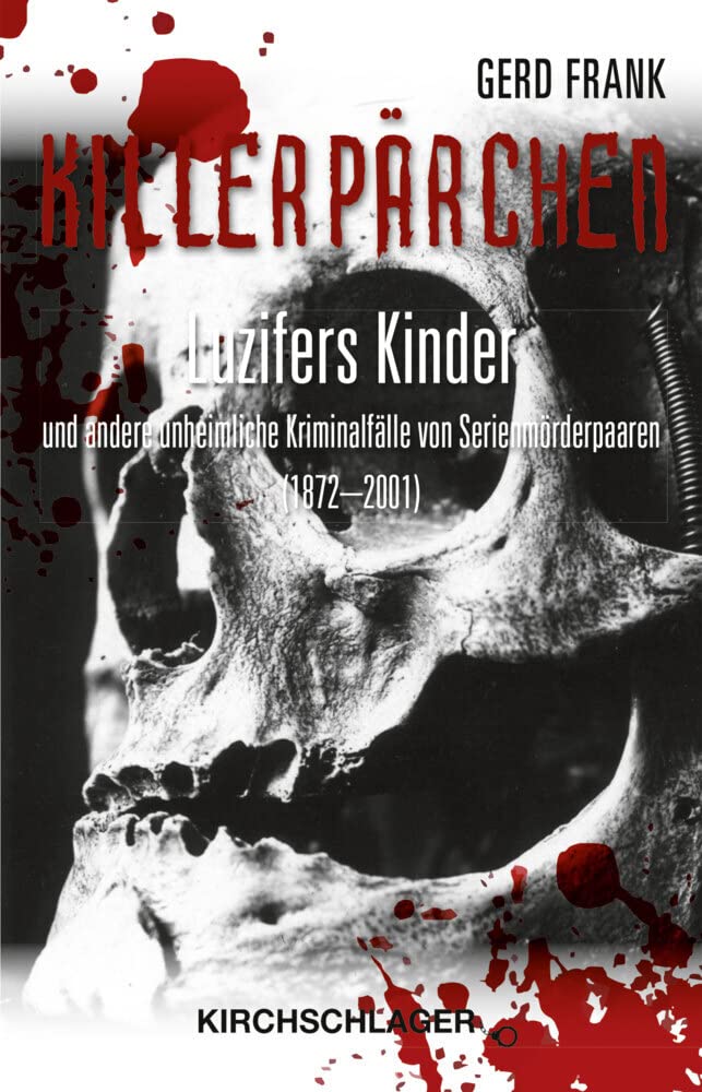 Killerpärchen: Luzifers Kinder und andere unheimliche Kriminalfälle von Serienmörderpaaren (1872-2001) (Totmacher: unheimliche Kriminalfälle) Books