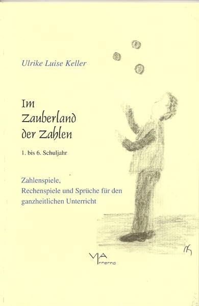 Im Zauberland der Zahlen: 1.-6. Schuljahr. Zahlenspiele, Rechenspiele und Sprüche für den ganzheitlichen Unterricht Education & Training