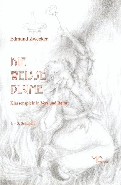 Die weisse Blume: Klassenspiele in Vers und Reim. 1.-5. Schuljahr - Zwecker, Edmund book