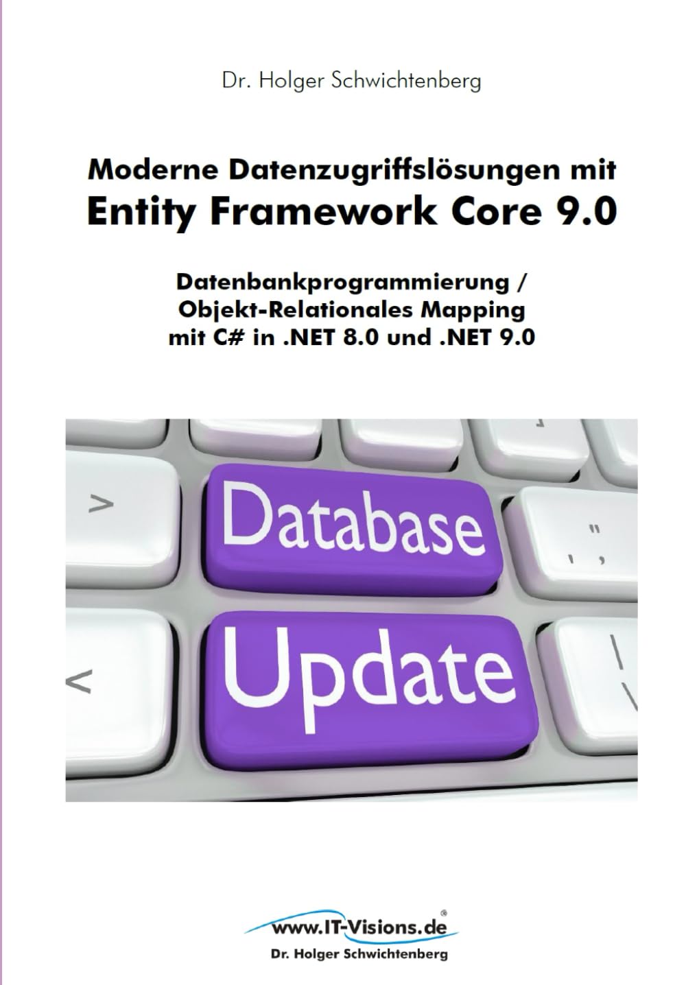 Moderne Datenzugriffslösungen mit Entity Framework Core 9.0: Datenbankprogrammierung / Objekt-Relationales Mapping mit C# in .NET 8.0 und .NET 9.0 ... von Dr. Holger Schwichtenberg, Band 4) Computer Science