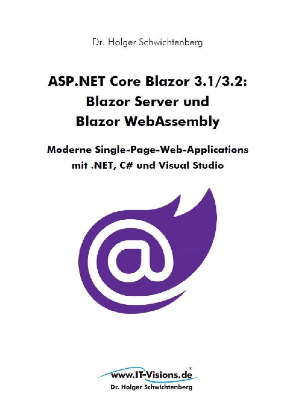 ASP.NET Core Blazor 3.1/3.2: Blazor Server und Blazor Webassembly: Moderne Single-Page-Web-Applications mit .NET, C# und Visual Studio Computer Science Books