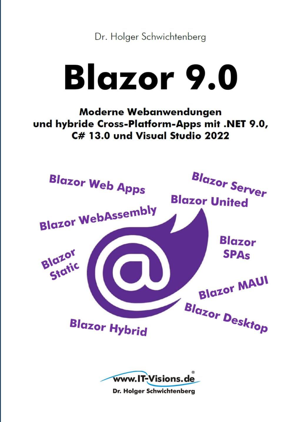 Blazor 9.0: Moderne Webanwendungen und hybride Cross-Platform-Apps mit .NET 9.0, C# 13.0 und Visual Studio 2022 (.NET 9.0-Fachbuchreihe von Dr. Holger Schwichtenberg, Band 3) Computer Science