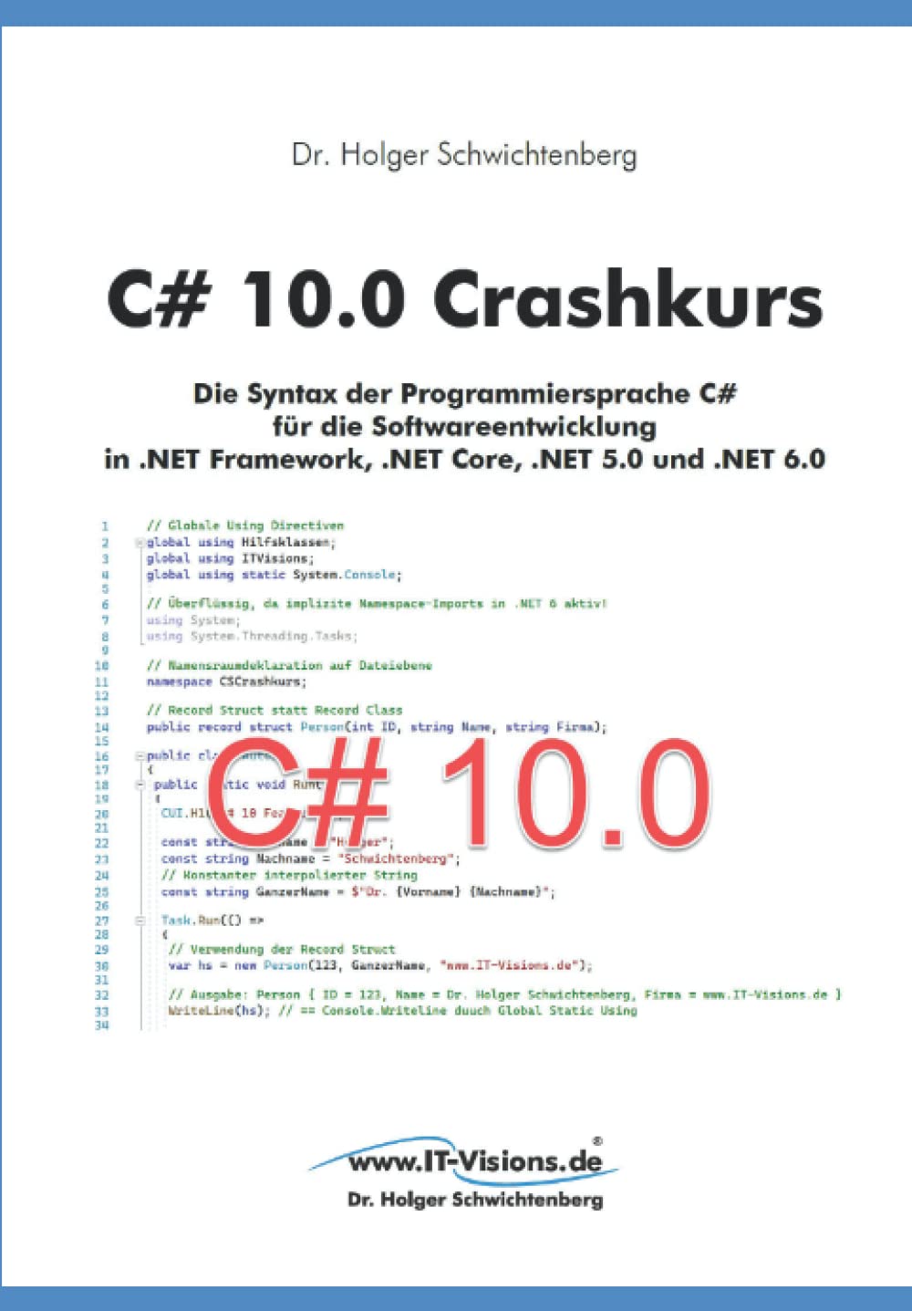 C# 10.0 Crashkurs: Die Syntax der Programmiersprache C# für die Softwareentwicklung in .NET 6 (.NET 6.0-Fachbuchreihe von Dr. Holger Schwichtenberg, Band 1) Computer Science